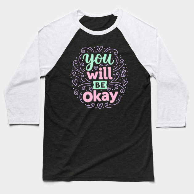 You Will Be Okay Baseball T-Shirt by Digironin