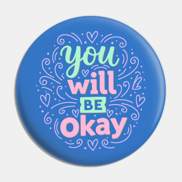 You Will Be Okay Pin by enrynz