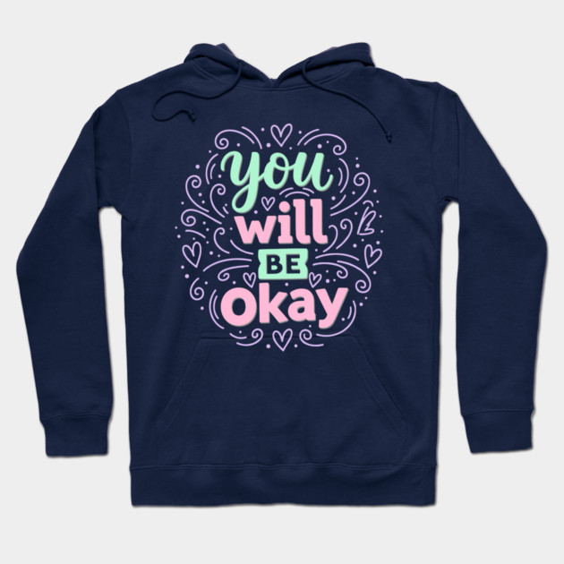 You Will Be Okay Hoodie by enrynz