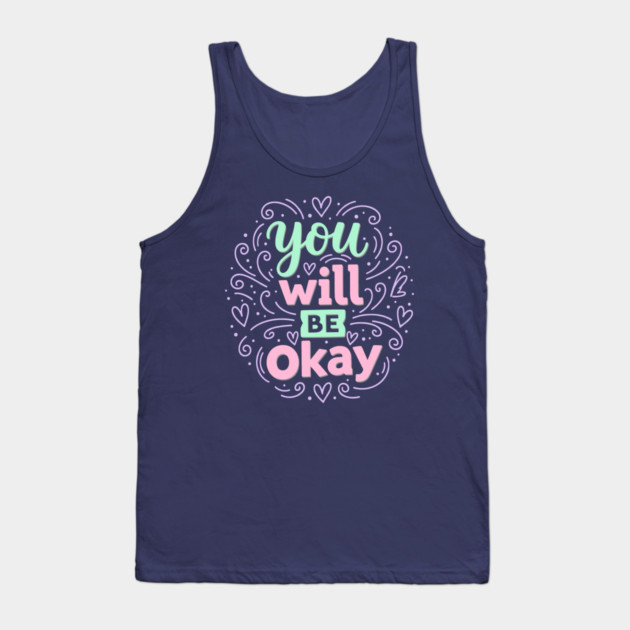 You Will Be Okay Tank Top by enrynz