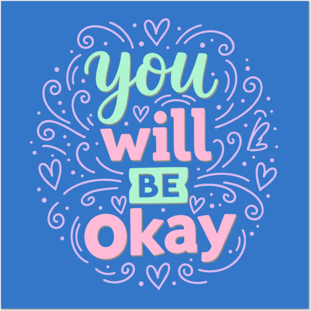 You Will Be Okay Wall Art by Digironin