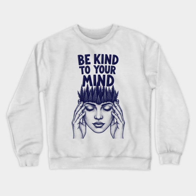 Be Kind to Your Mind Crewneck Sweatshirt by enrynz