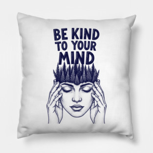 Be Kind to Your Mind Pillow
