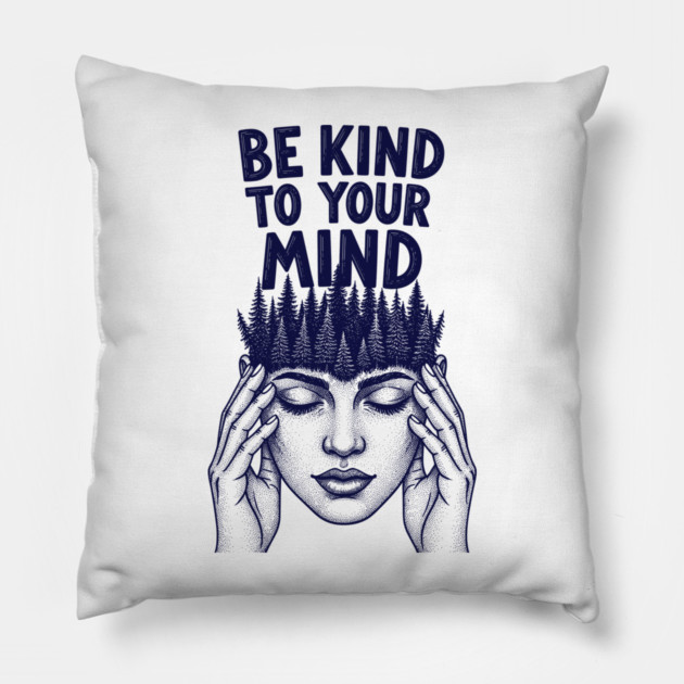 Be Kind to Your Mind Pillow by enrynz