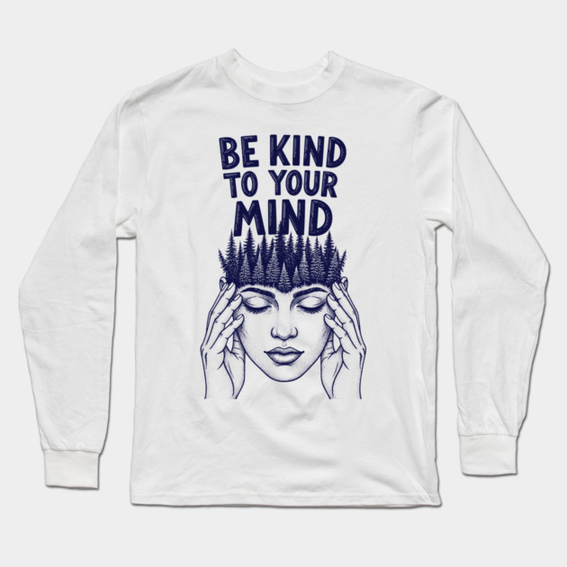 Be Kind to Your Mind Long Sleeve T-Shirt by enrynz