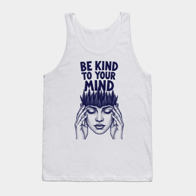 Be Kind to Your Mind Tank Top by enrynz
