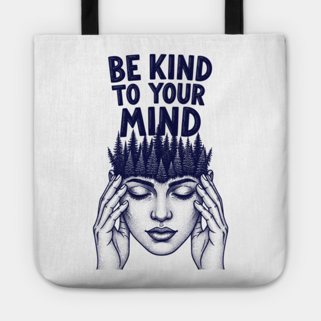 Be Kind to Your Mind Tote by enrynz