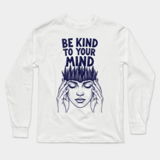 Be Kind to Your Mind Long Sleeve T-Shirt