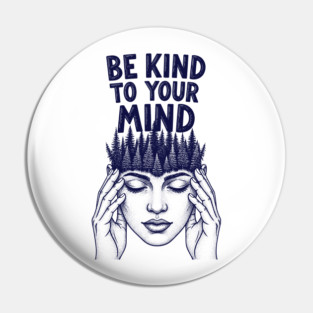 Be Kind to Your Mind Pin