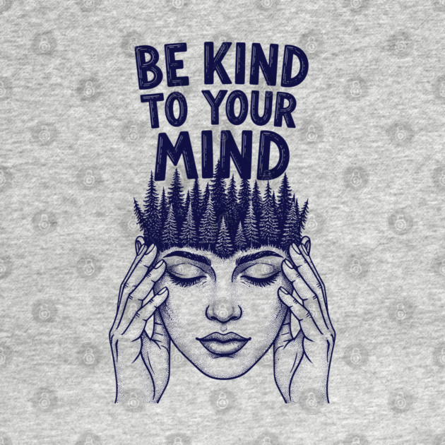 Be Kind to Your Mind by enrynz