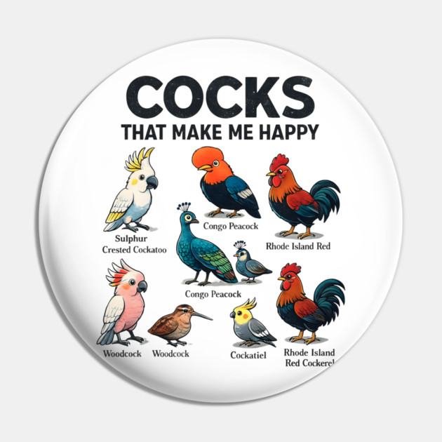 Cocks That Make Me Happy Funny Bird Lover Rooster Peacock Cockatoo Pin by ArtistTee ⭐⭐⭐⭐⭐