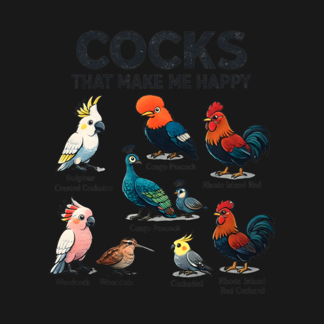 Cocks That Make Me Happy Funny Bird Lover Rooster Peacock Cockatoo by ArtistTee ⭐⭐⭐⭐⭐