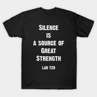 Silence is Strength: Lao Tzu Quote T-Shirt