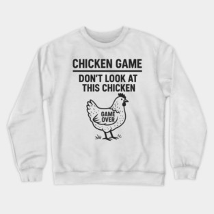 Chicken Game Don’t Look At This Chicken Funny Game Over Chicken Crewneck Sweatshirt