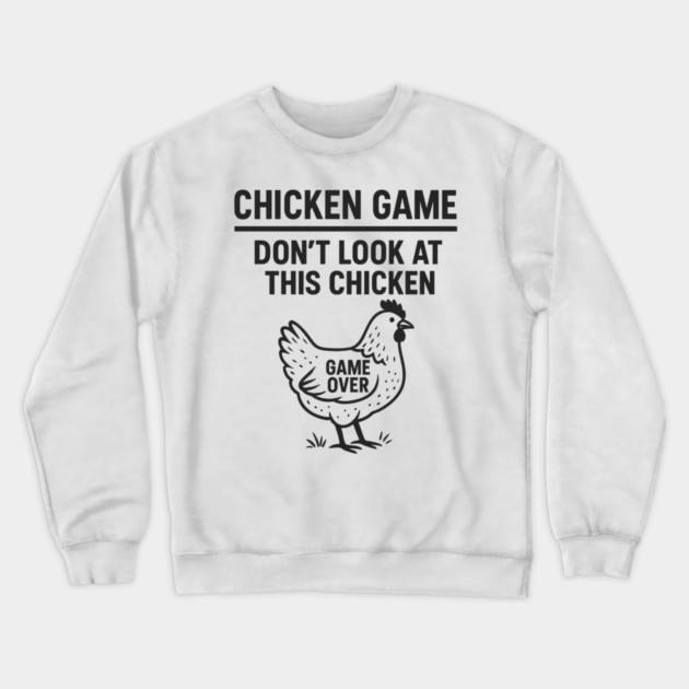 Chicken Game Don’t Look At This Chicken Funny Game Over Chicken Crewneck Sweatshirt by ArtistTee ⭐⭐⭐⭐⭐