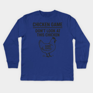 Chicken Game Don’t Look At This Chicken Funny Game Over Chicken Kids Long Sleeve T-Shirt