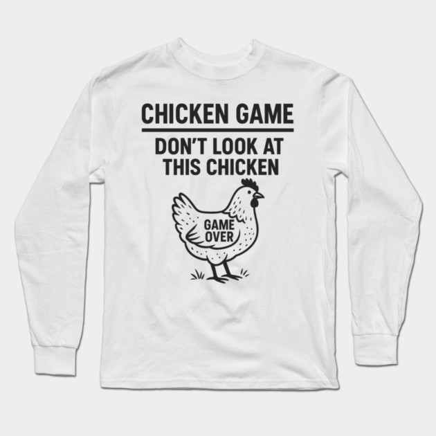 Chicken Game Don’t Look At This Chicken Funny Game Over Chicken Long Sleeve T-Shirt by ArtistTee ⭐⭐⭐⭐⭐