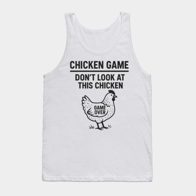 Chicken Game Don’t Look At This Chicken Funny Game Over Chicken Tank Top by ArtistTee ⭐⭐⭐⭐⭐