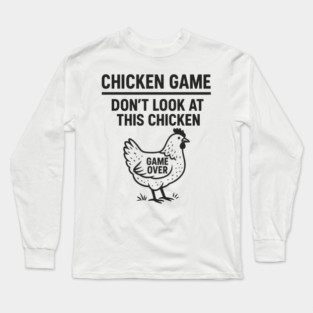 Chicken Game Don’t Look At This Chicken Funny Game Over Chicken Long Sleeve T-Shirt