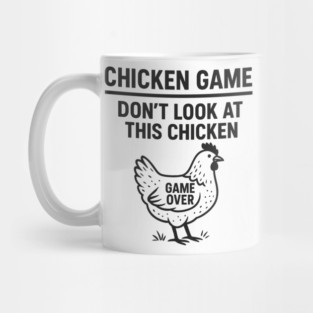 Chicken Game Don’t Look At This Chicken Funny Game Over Chicken Mug