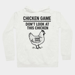 Chicken Game Don’t Look At This Chicken Funny Game Over Chicken Hoodie