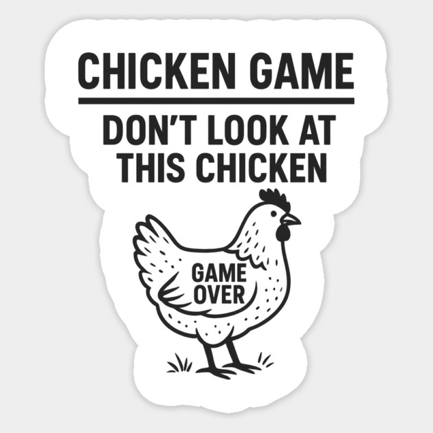 Chicken Game Don’t Look At This Chicken Funny Game Over Chicken Sticker by ArtistTee ⭐⭐⭐⭐⭐