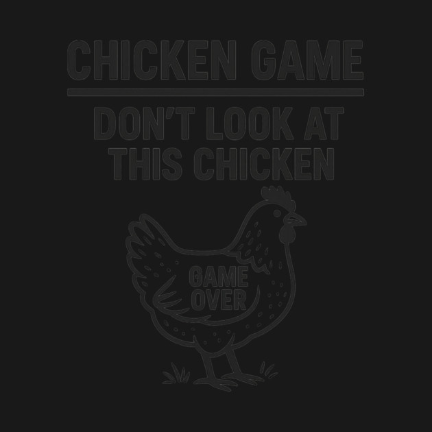 Chicken Game Don’t Look At This Chicken Funny Game Over Chicken by ArtistTee ⭐⭐⭐⭐⭐