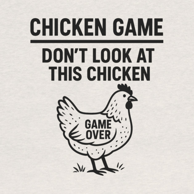 Chicken Game Don’t Look At This Chicken Funny Game Over Chicken by ArtistTee ⭐⭐⭐⭐⭐