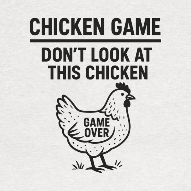 Chicken Game Don’t Look At This Chicken Funny Game Over Chicken by ArtistTee ⭐⭐⭐⭐⭐