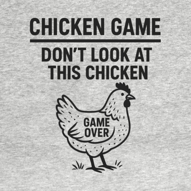 Chicken Game Don’t Look At This Chicken Funny Game Over Chicken by ArtistTee ⭐⭐⭐⭐⭐