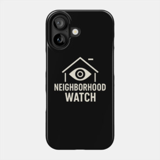 Neighborhood Watch Shirt Funny Neighborhood Watch Patrol Eye House Phone Case