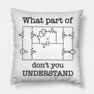 What Part of This Circuit Don't You Understand Electric Engineer Humor Pillow
