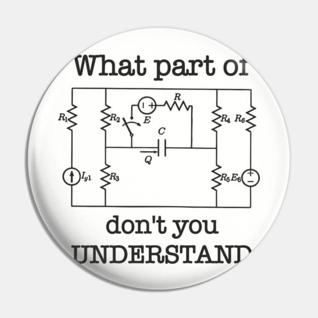 What Part of This Circuit Don't You Understand Electric Engineer Humor Pin by Anticorporati