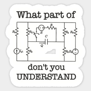 What Part of This Circuit Don't You Understand Electric Engineer Humor Sticker