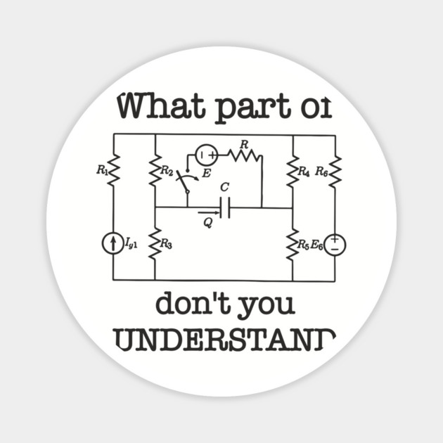 What Part of This Circuit Don't You Understand Electric Engineer Humor Magnet by Anticorporati