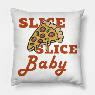 Slice Slice Baby Pizza Pun Cheesy Joke Pillow