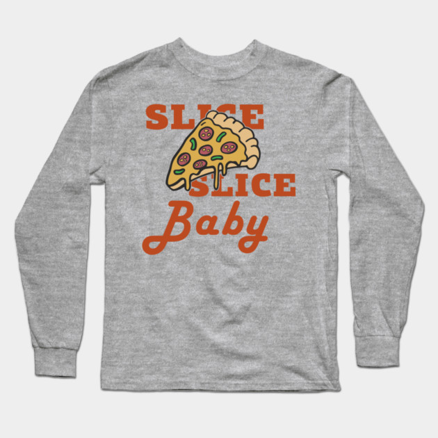 Slice Slice Baby Pizza Pun Cheesy Joke Long Sleeve T-Shirt by Anticorporati