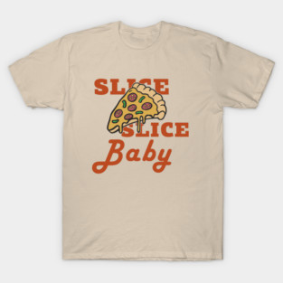 Slice Slice Baby Pizza Pun Cheesy Joke T-Shirt