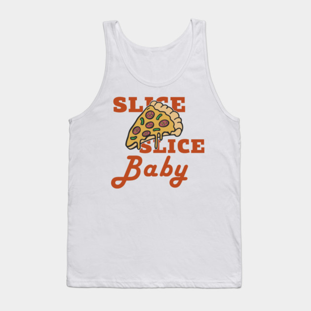 Slice Slice Baby Pizza Pun Cheesy Joke Tank Top by Anticorporati