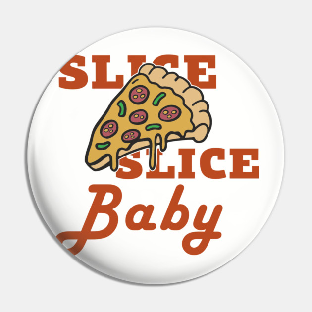 Slice Slice Baby Pizza Pun Cheesy Joke Pin by Anticorporati