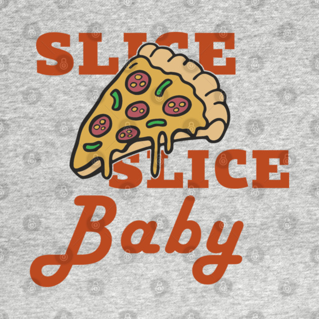 Slice Slice Baby Pizza Pun Cheesy Joke by Anticorporati