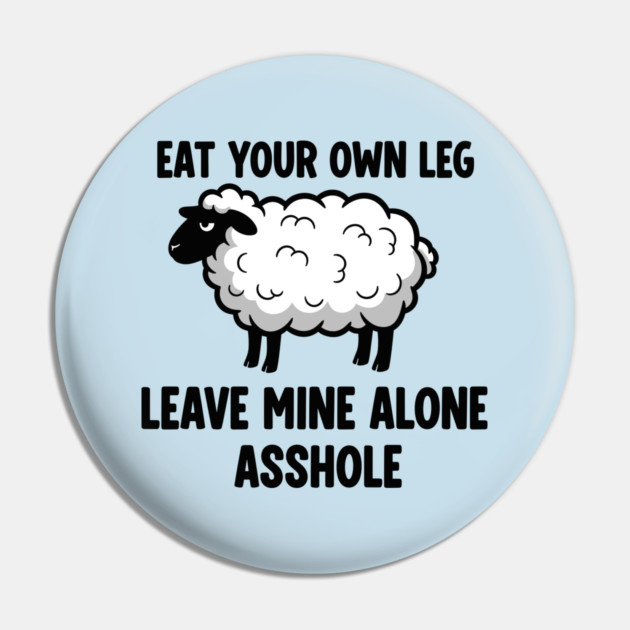 Eat Your Own Leg Pin by enrynz