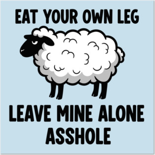 Eat Your Own Leg Posters and Art