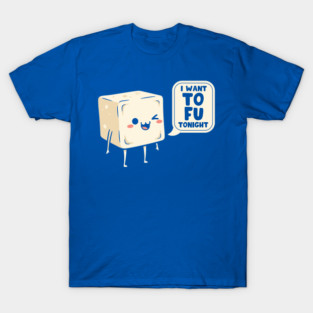 I Want Tofu Tonight T-Shirt