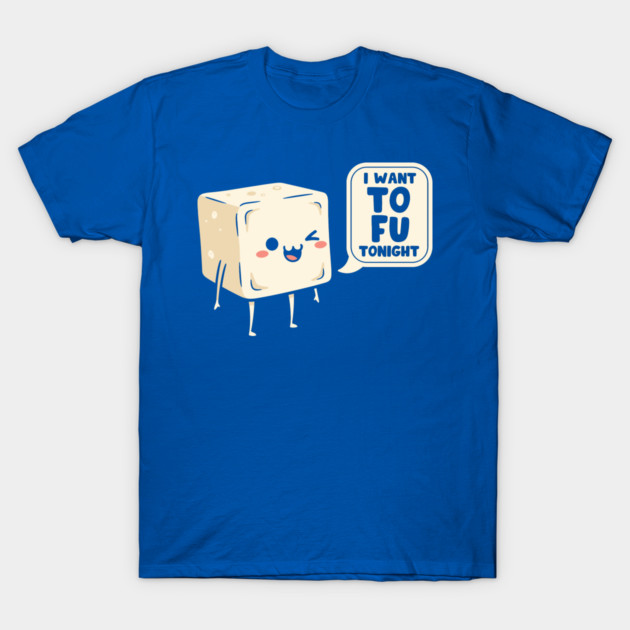 I Want Tofu Tonight T-Shirt by enrynz