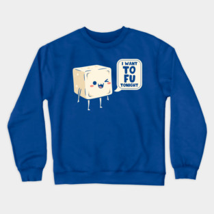 I Want Tofu Tonight Crewneck Sweatshirt