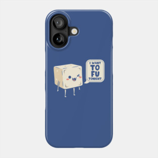 I Want Tofu Tonight Phone Case