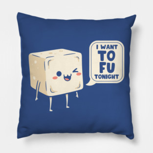 I Want Tofu Tonight Pillow