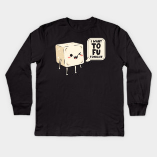 I Want Tofu Tonight Kids Long Sleeve T-Shirt