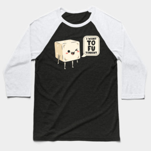 I Want Tofu Tonight Baseball T-Shirt